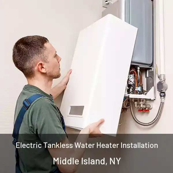  Electric Tankless Water Heater Installation Middle Island, NY