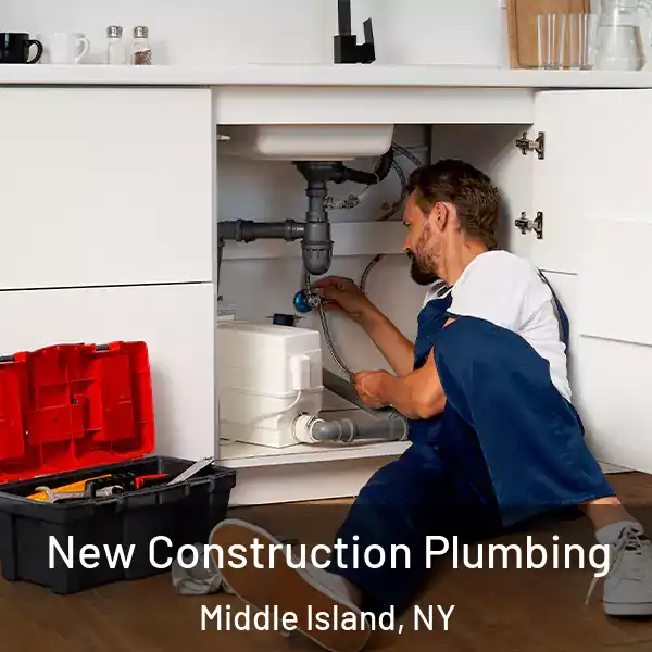  New Construction Plumbing Middle Island, NY